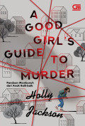 A Good Girl`s Guide to Murder (Panduan Membunuh dari Anak Baik-baik)
