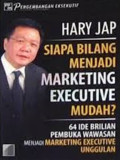 Siapa Bilang Menjadi Marketing Executive Mudah?