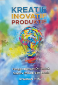 Kreatif Inovatif Produktif Pengembangan Diri Untuk Sukses Pribadi Dan Bisnis