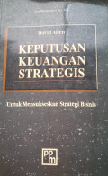 Keputusan Keuangan Strategis : untuk mensukseskan strategi bisnis
