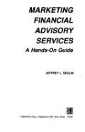 Marketing Financial Advisory Services: A Hands-on Guide